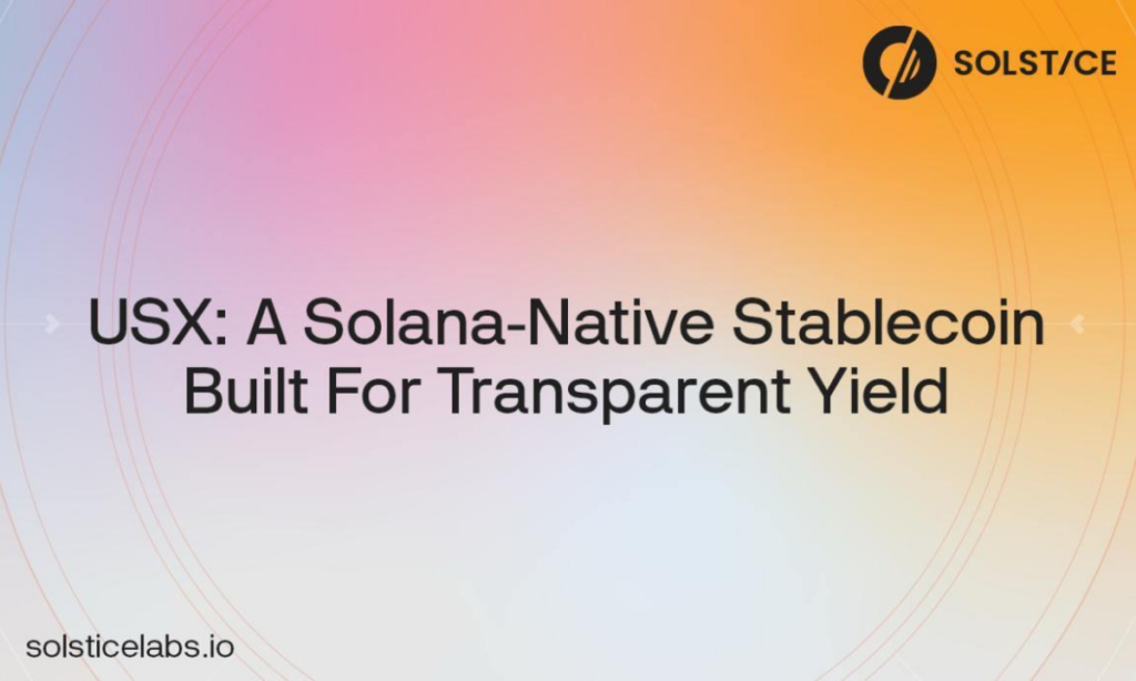 Solstice Labs Announces Upcoming Launch of USX, the Native Stablecoin on Solana